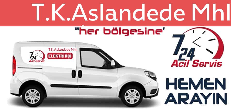 T.K.Aslandede Mhl. elektrikçi 7/24 acil elektrikçi hizmetleri sunmaktadır. T.K.Aslandede Mhl.de nöbetçi elektrikçi ve en yakın elektrikçi arıyorsanız arayın ustamız gelsin.